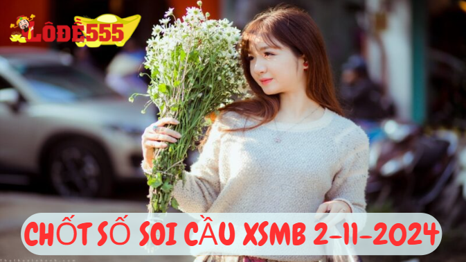  Soi Cầu XSMB 2-11-2024 | Dự Đoán Kết Quả Xổ Số Miền Bắc